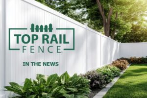 Top Rail Fence logo and text overlayed on a nice vinyl fence